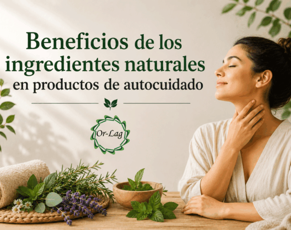 Beneficios de los ingredientes naturales en productos de autocuidado Beneficios de los ingredientes naturales en productos de autocuidado