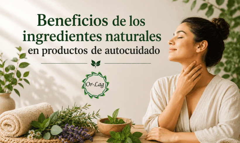 Beneficios de los ingredientes naturales en productos de autocuidado Beneficios de los ingredientes naturales en productos de autocuidado